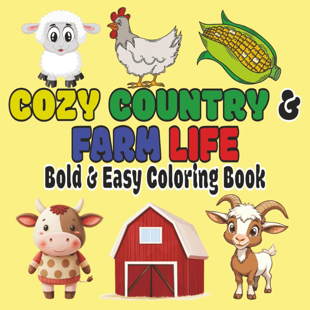 Cozy Country & Farm Life Bold and Eazy Coloring Book: Bold & Eazy Coloring Book Simple Illustrations with Cute Designs for Adults, Seniors and Kids | ... Pages or to Draw your Own Designs
