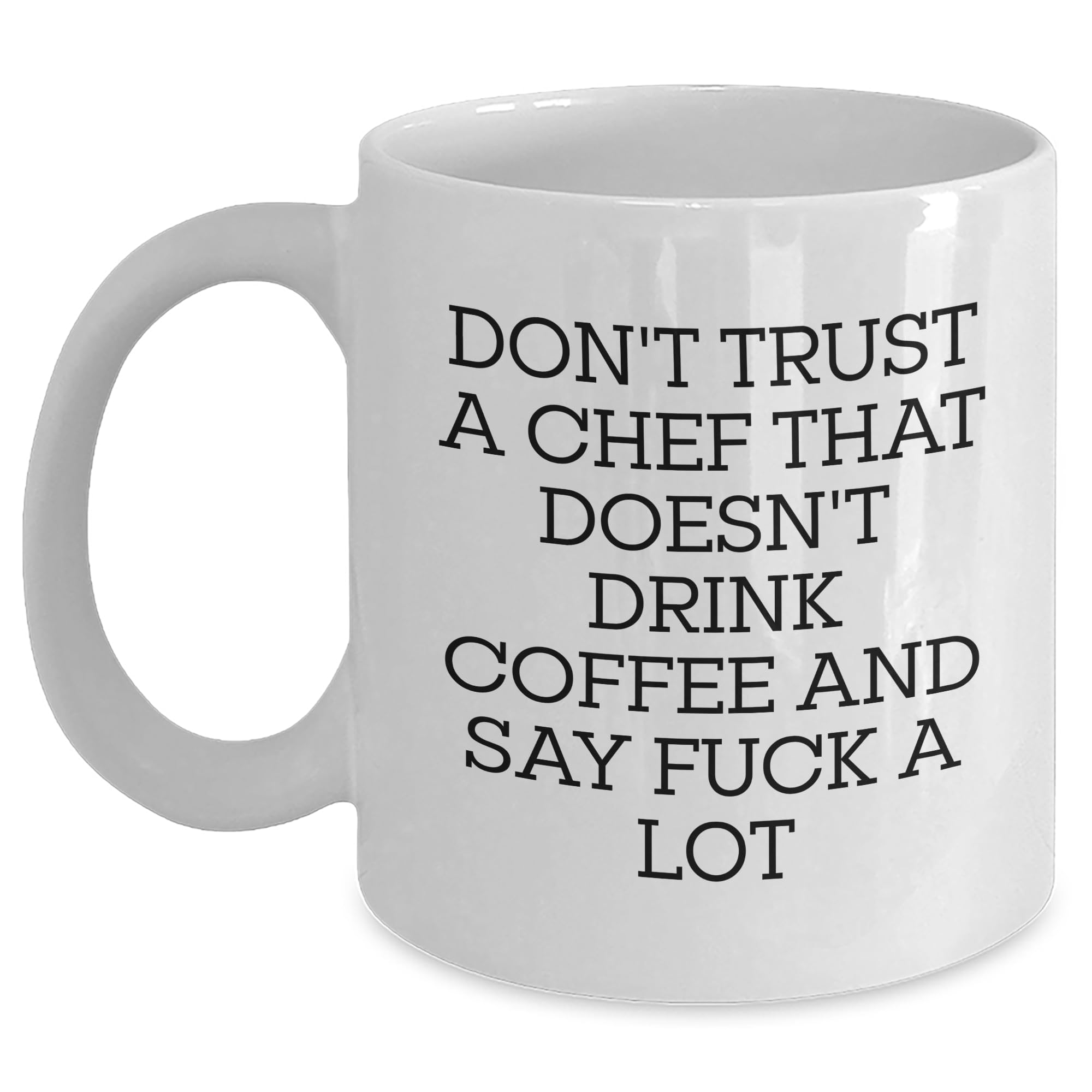 Chef's Favorite Funny Coffee Mugs - Don't Trust A Chef That Doesn't Drink Coffee And Swear - White 11oz or 15oz Ceramic Mug Gifts for Chef Lovers on Valentine's