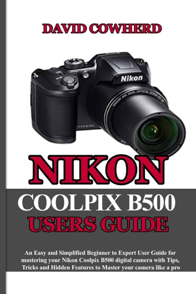 Amazon.com: Nikon Coolpix B500 Users Guide: An Easy and