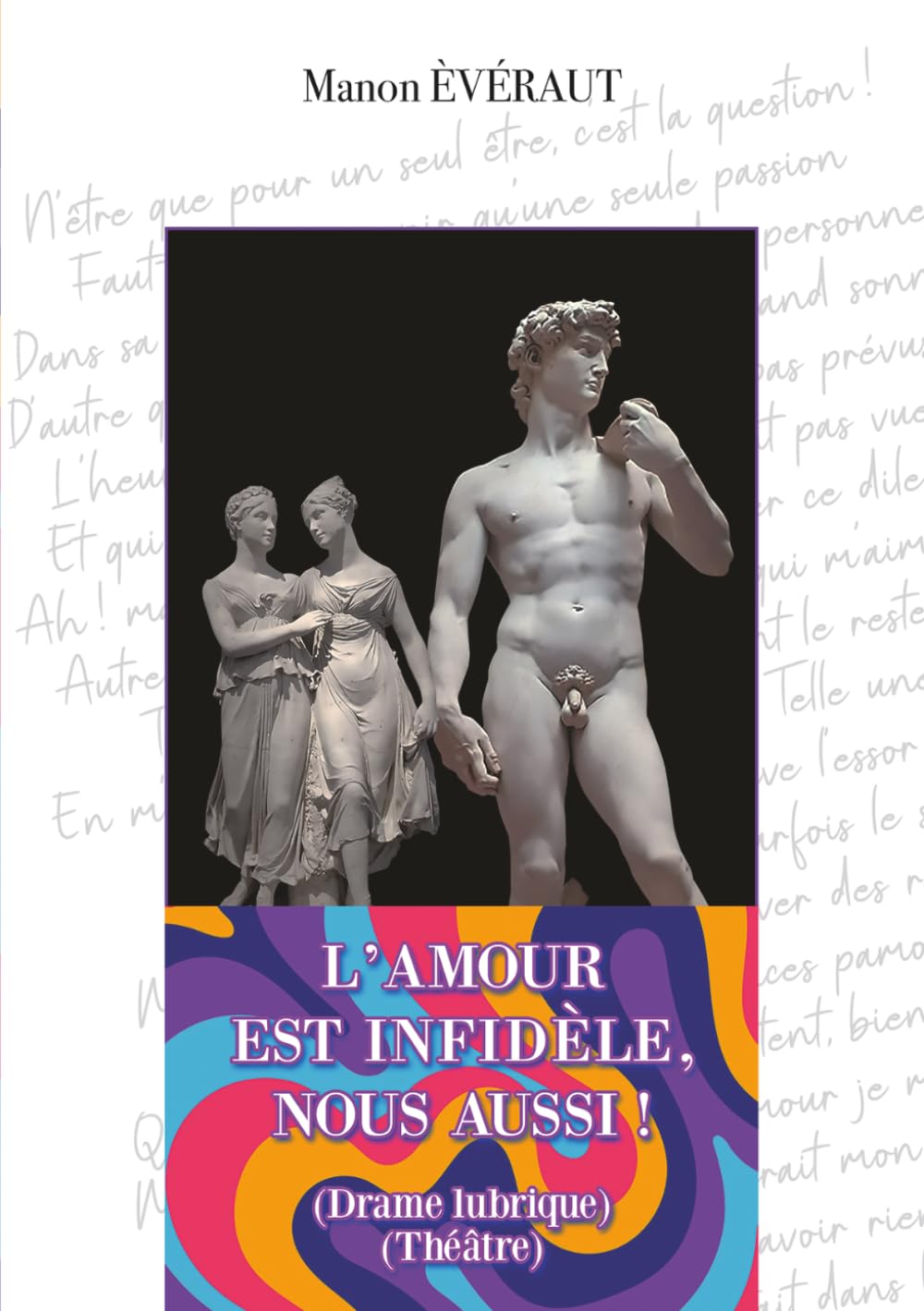 L'Amour est infidèle, nous aussi !: (Théâtre)