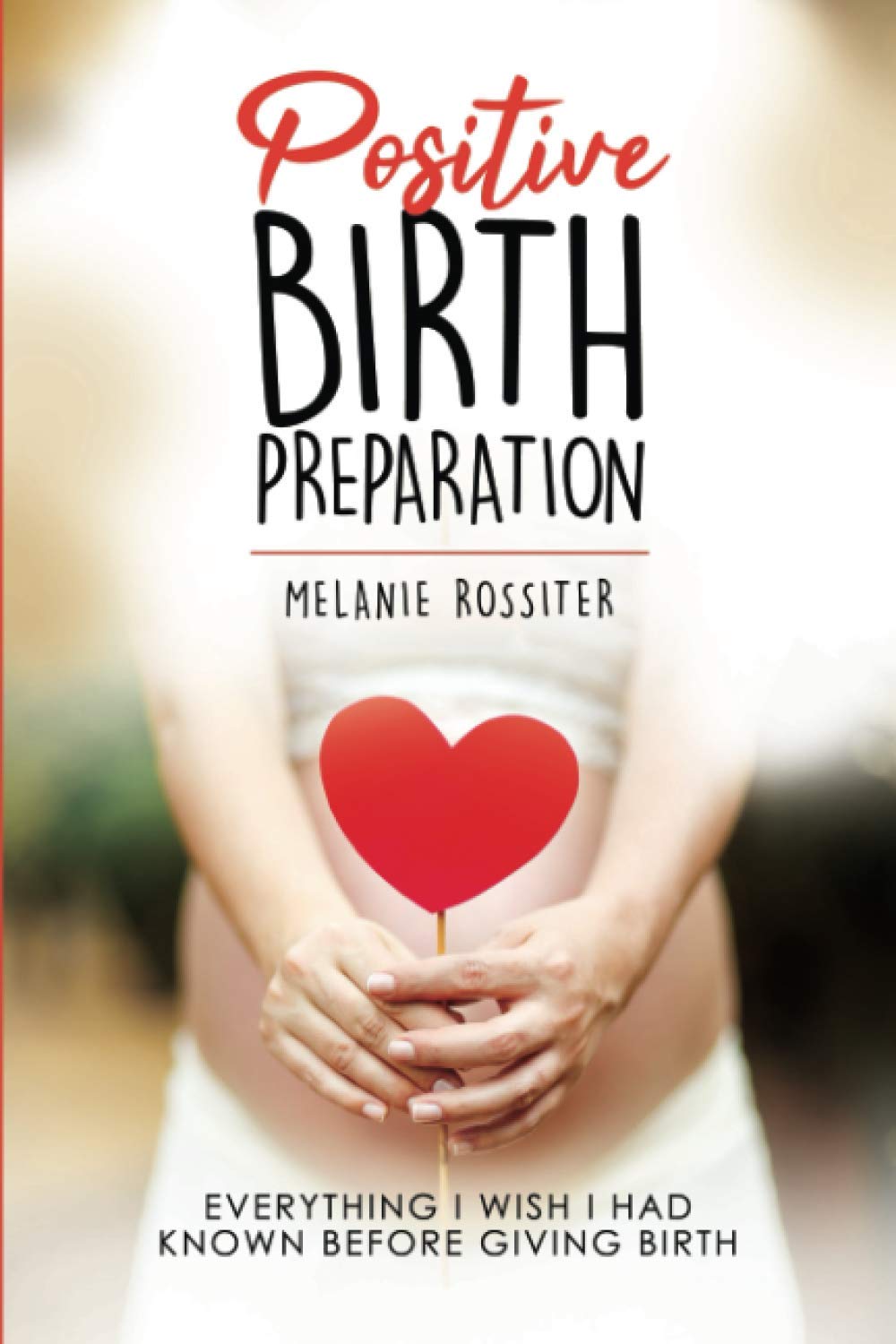 Positive Birth Preparation: Everything I Wish I Had Known Before Giving Birth