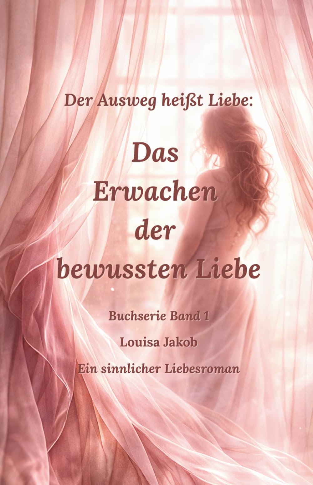 Band 1: Der Ausweg heißt Liebe: Das Erwachen der bewussten Liebe
