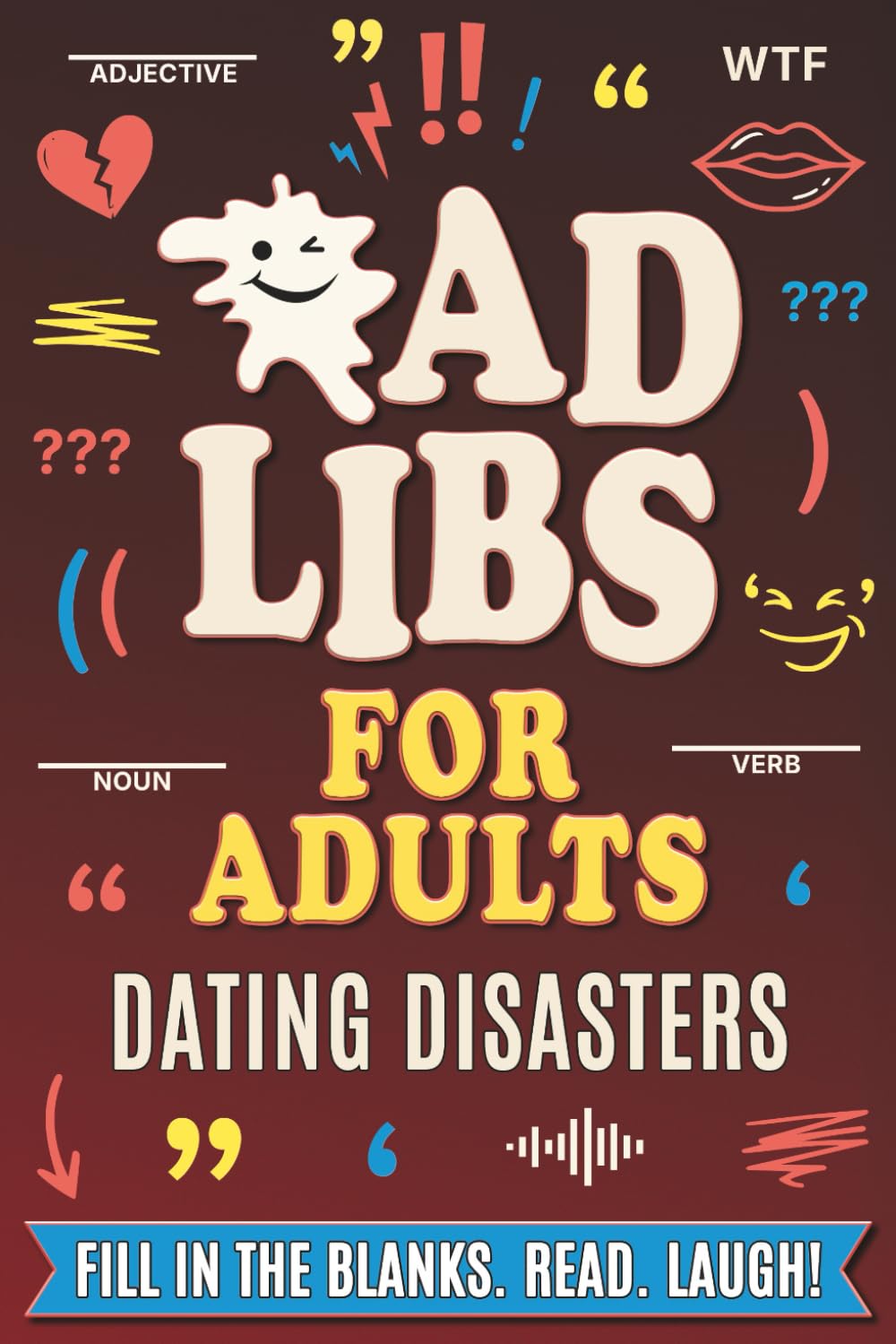 Ad Libs for Adults: Dating Disasters: A Hilarious Fill-in-the-Blank Party Game for Adults