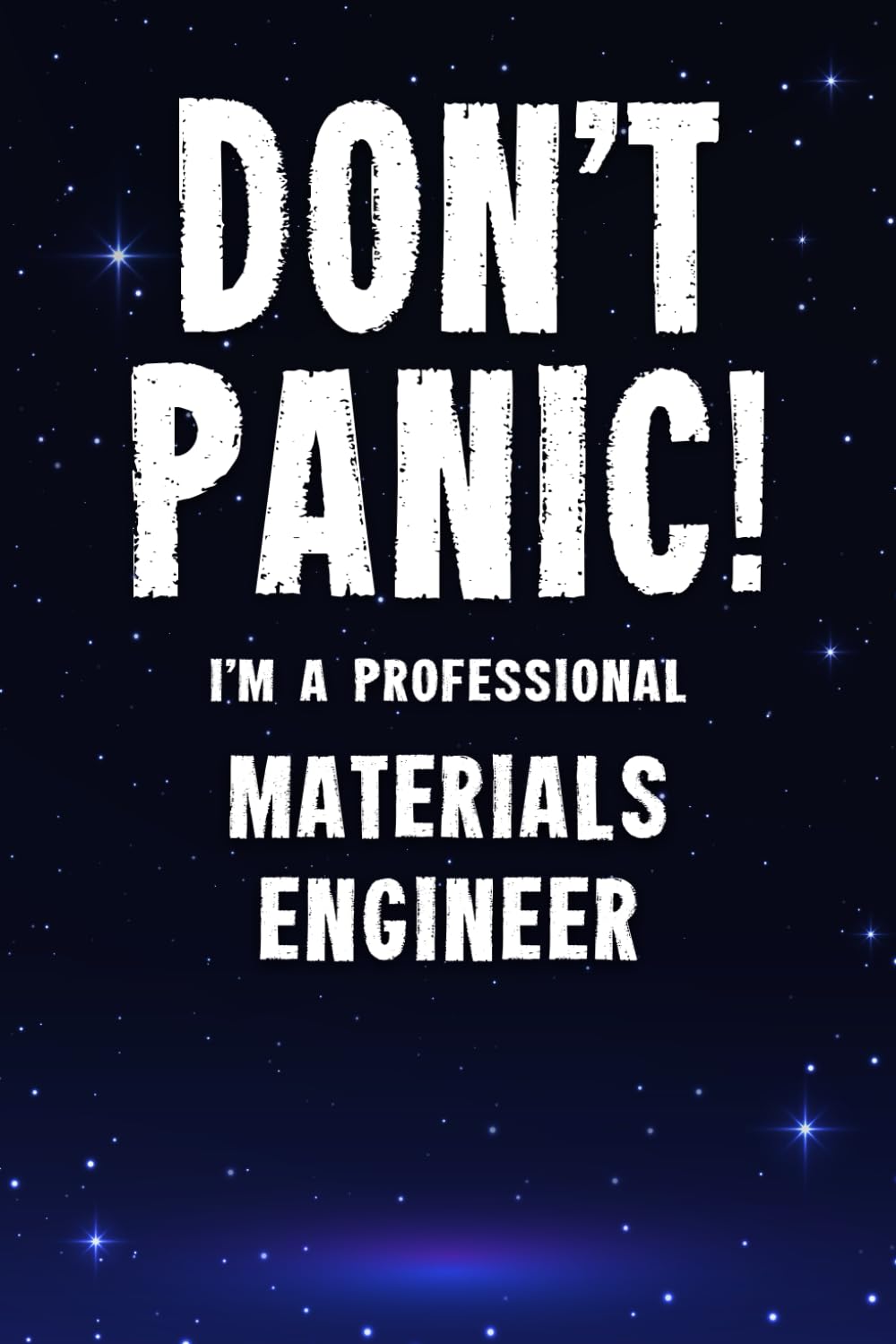 Don't Panic! I'm A Professional Materials Engineer: Customized 100 Page Lined Notebook Journal Gift For A Materials Engineer : Much Better Than A Throw Away Greeting Or Birthday Card.