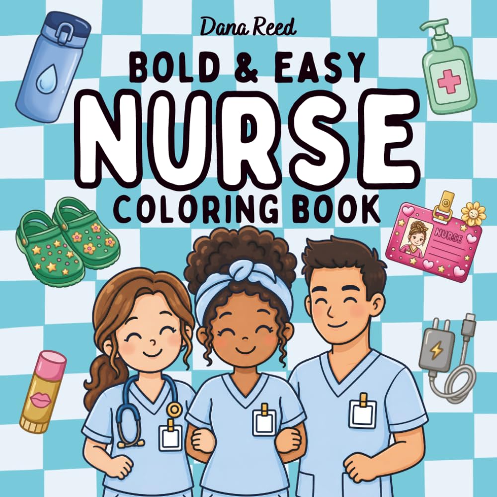 Bold & Easy Nurse Coloring Book: 52 Funny and Relatable Designs for Stress Relief, Nurses Week Gifts, and Shift Survival