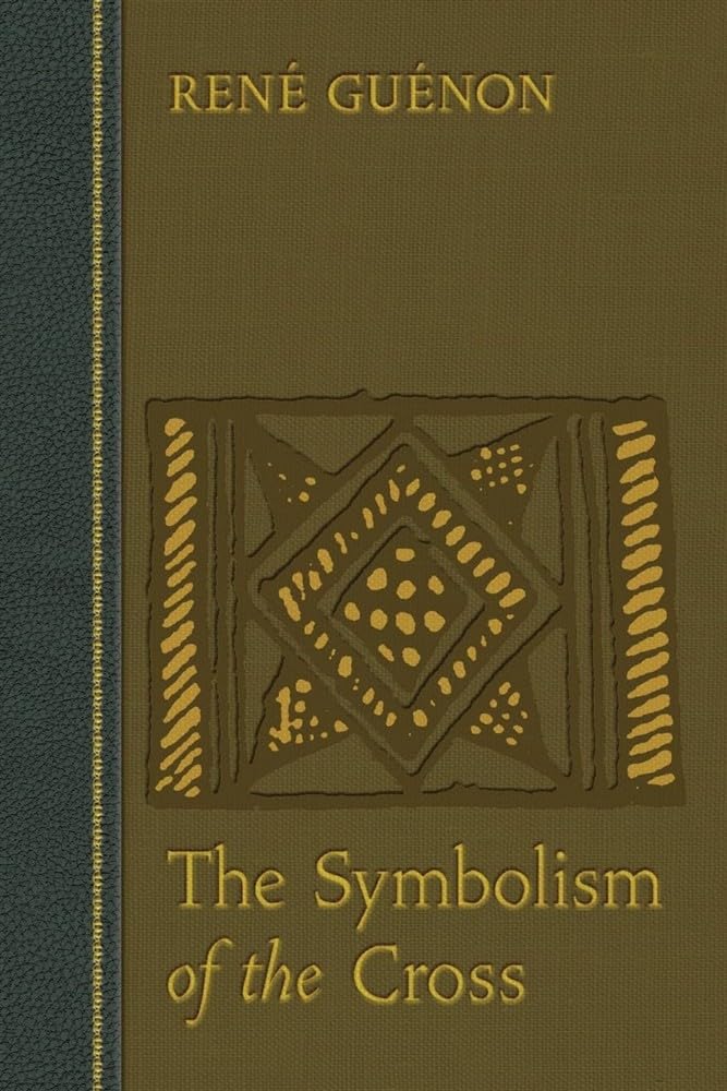 The Symbolism of the Cross (Collected Works of Rene Guenon)