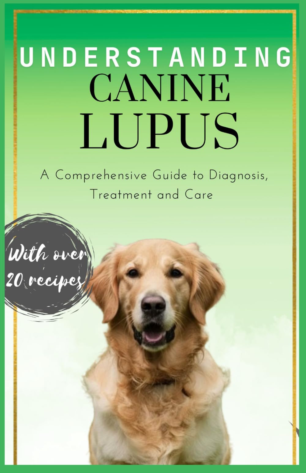 UNDERSTANDING CANINE LUPUS: A Comprehensive guide to Diagnosis ,Treatment and Care