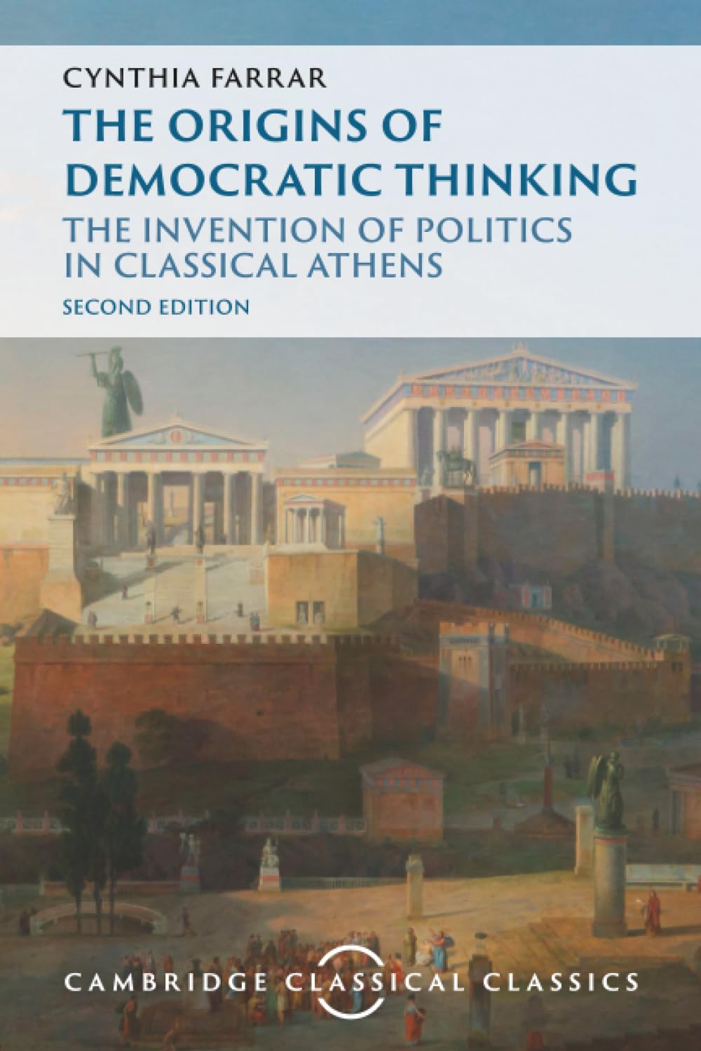 The Origins of Democratic Thinking: The Invention of Politics in Classical Athens (Cambridge Classical Classics)