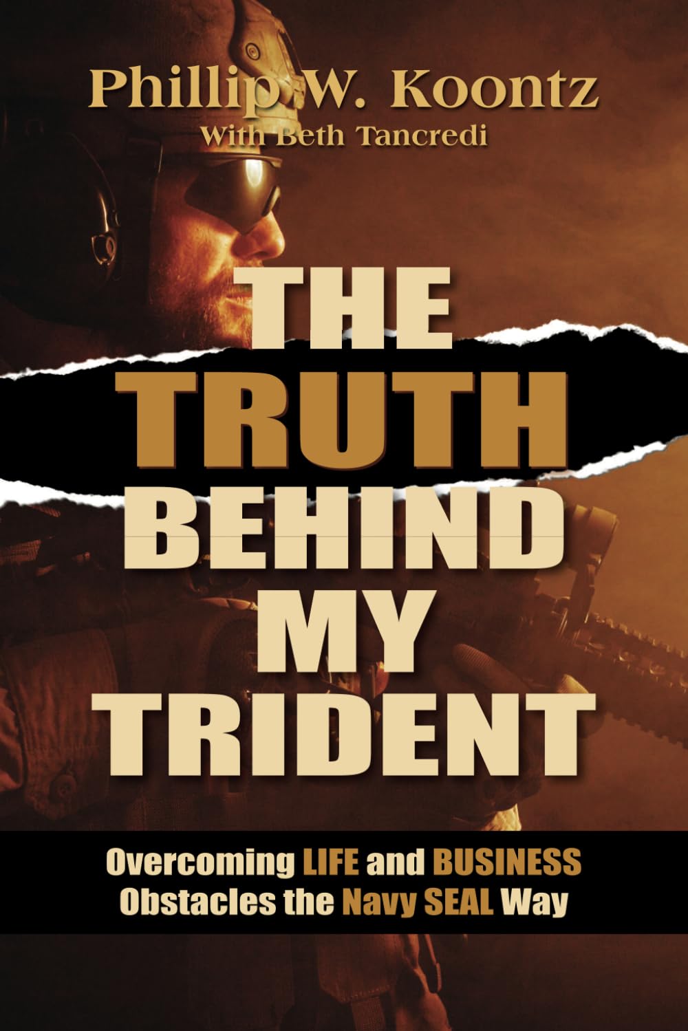 The Truth Behind My Trident: Overcoming Life and Business Obstacles the Navy SEAL Way
