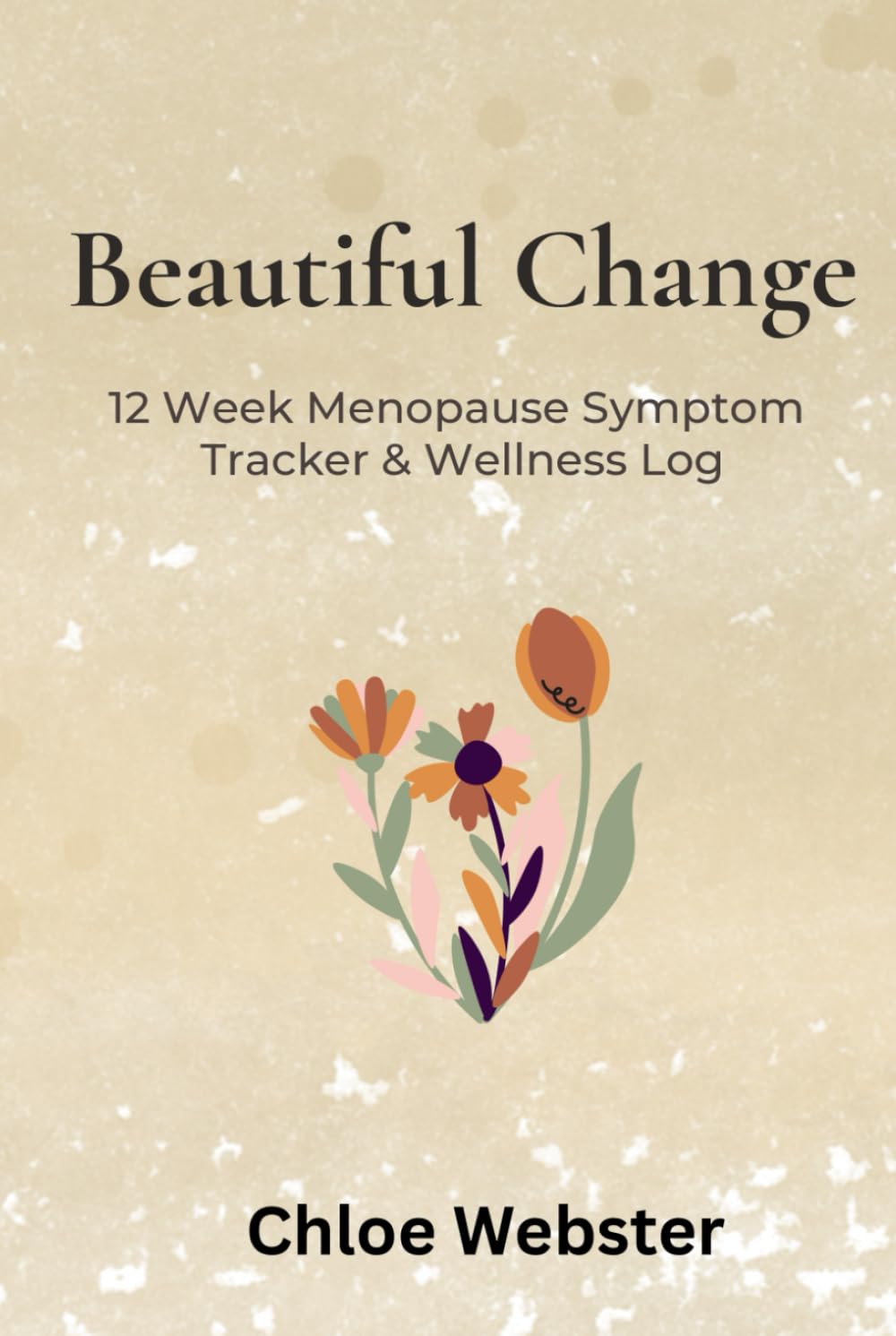 Beautiful Change: 12 Week Menopause Symptom Tracker & Wellness Log (The Beautiful You Series)