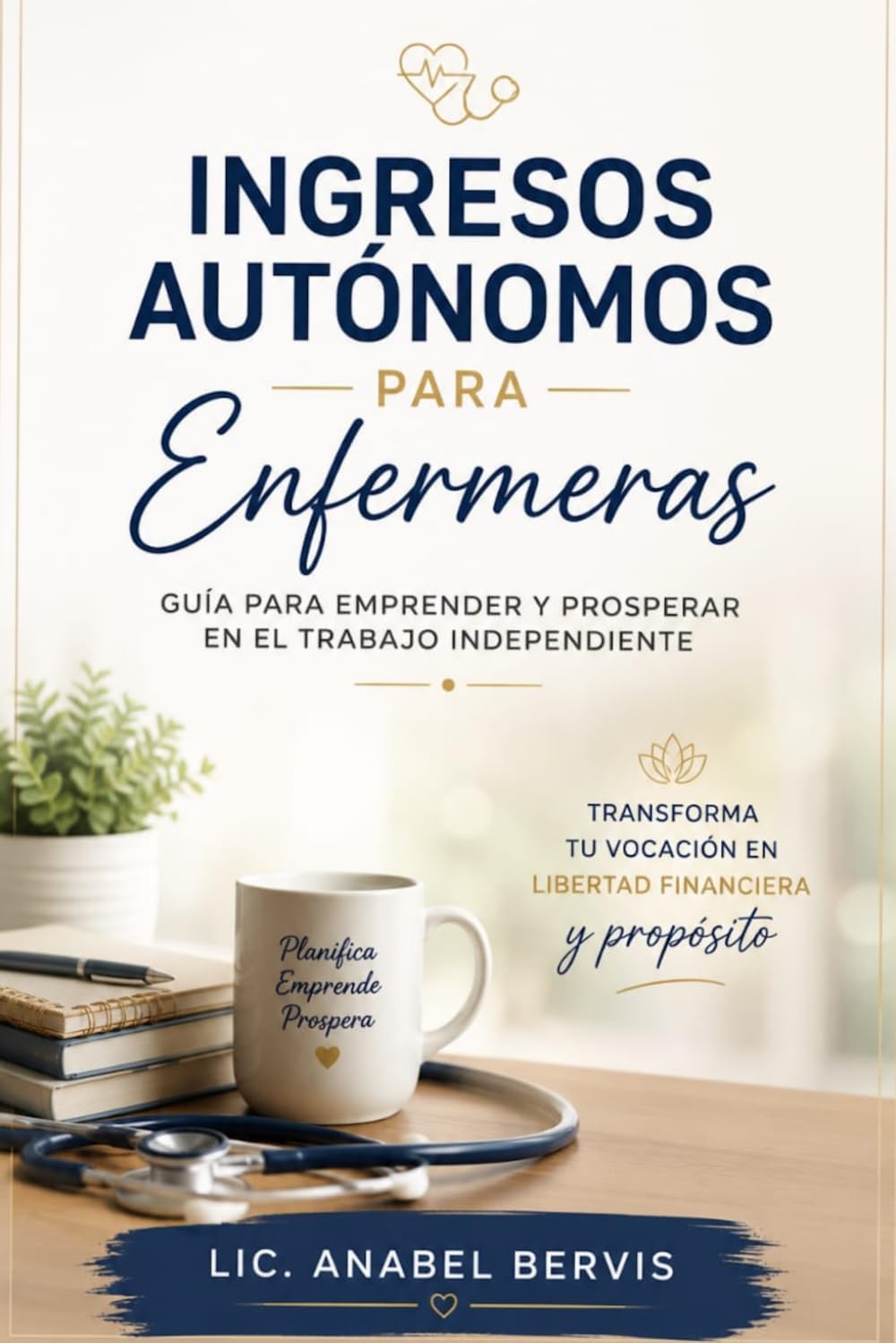 Ingresos Autónomos para Enfermeras: Guía para Emprender y Prosperar en el Trabajo Independiente