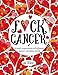 F*ck Cancer: A totally inappropriate self-affirming adult coloring book (Totally Inappropriate Series)