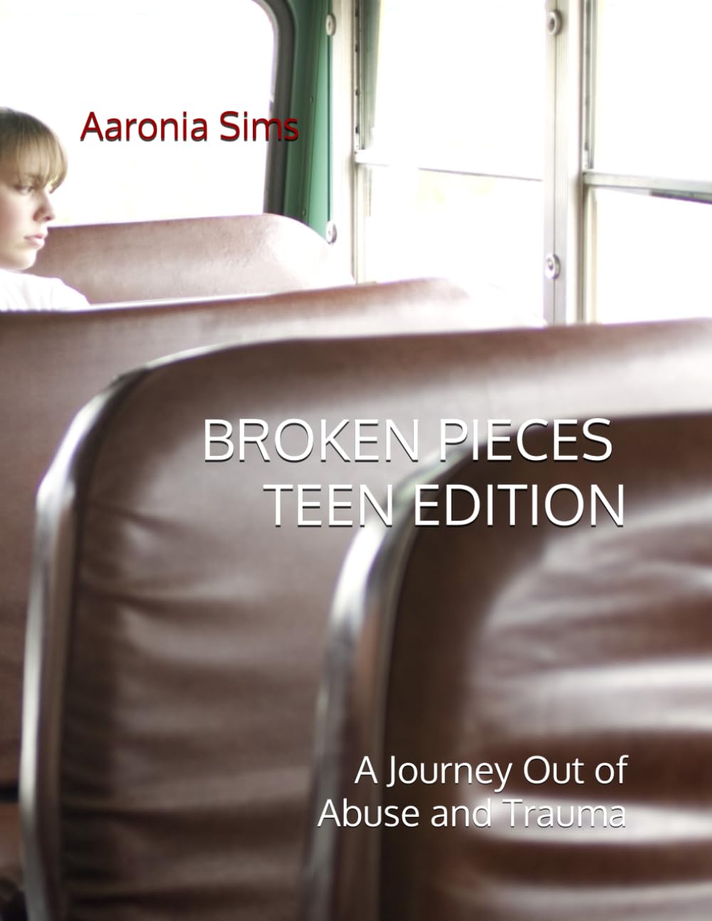 BROKEN PIECES - TEEN EDITION: A Journey Out of Abuse and Trauma