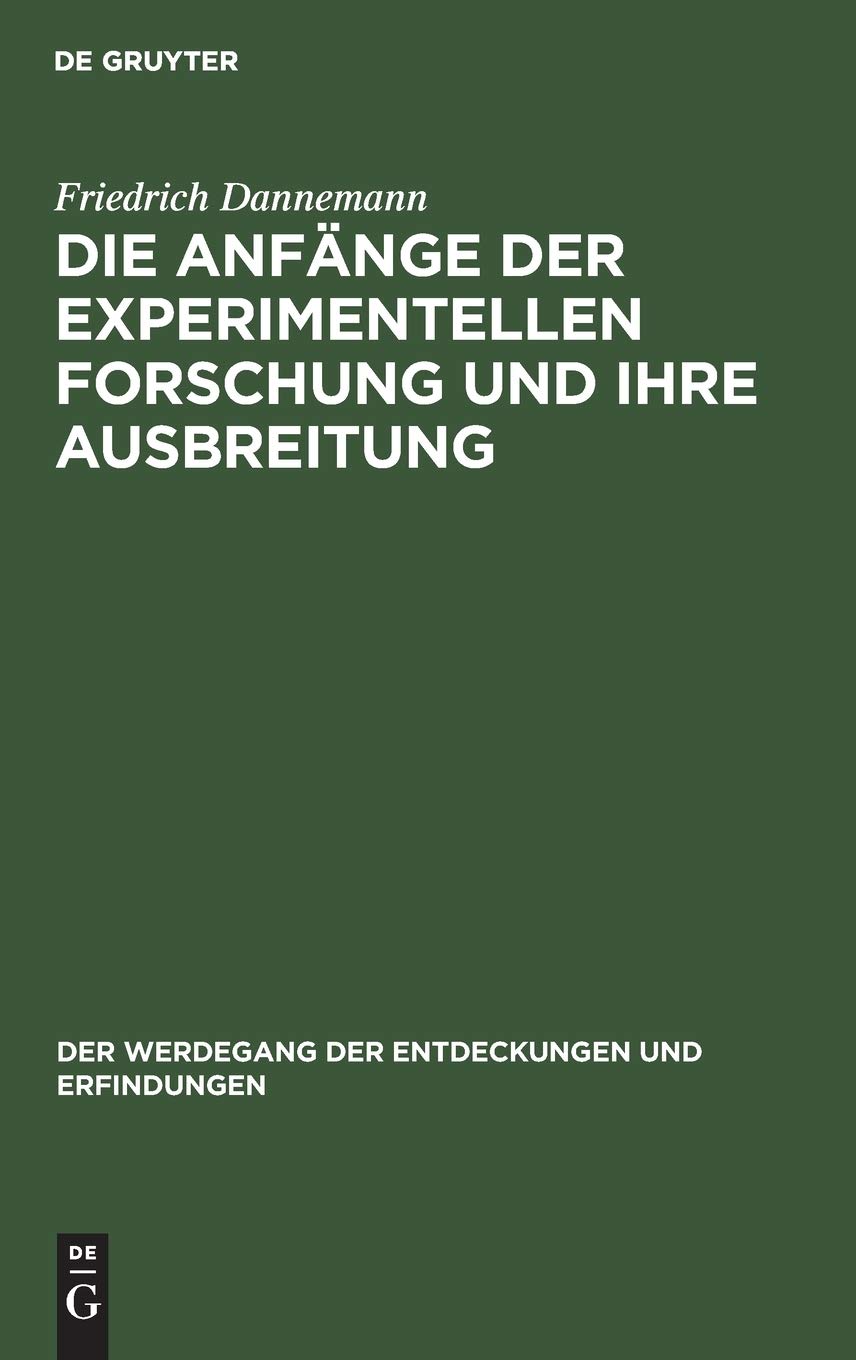 Die Anfnge Der Experimentellen Forschung Und Ihre Ausbreitung: 1 (Der Werdegang der Entdeckungen Und Erfindungen)