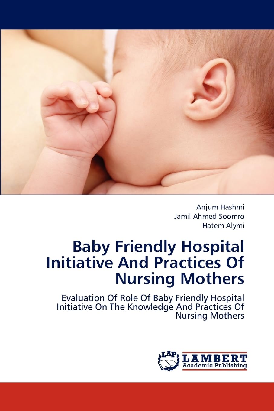 Baby Friendly Hospital Initiative And Practices Of Nursing Mothers: Evaluation Of Role Of Baby Friendly Hospital Initiative On The Knowledge And Practices Of Nursing Mothers