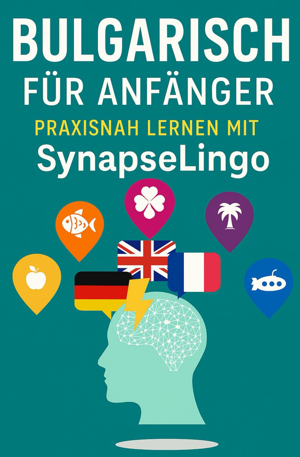Bulgarisch für Anfänger: Praxisnah lernen mit SynapseLingo (Bulgarisch lernen)
