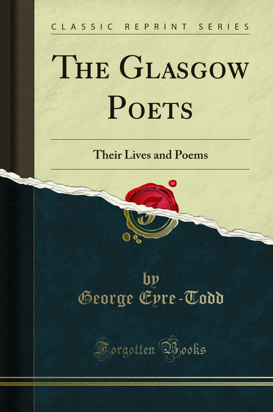 The Glasgow Poets (Classic Reprint): Their Lives and Poems: Their Lives and Poems (Classic Reprint)