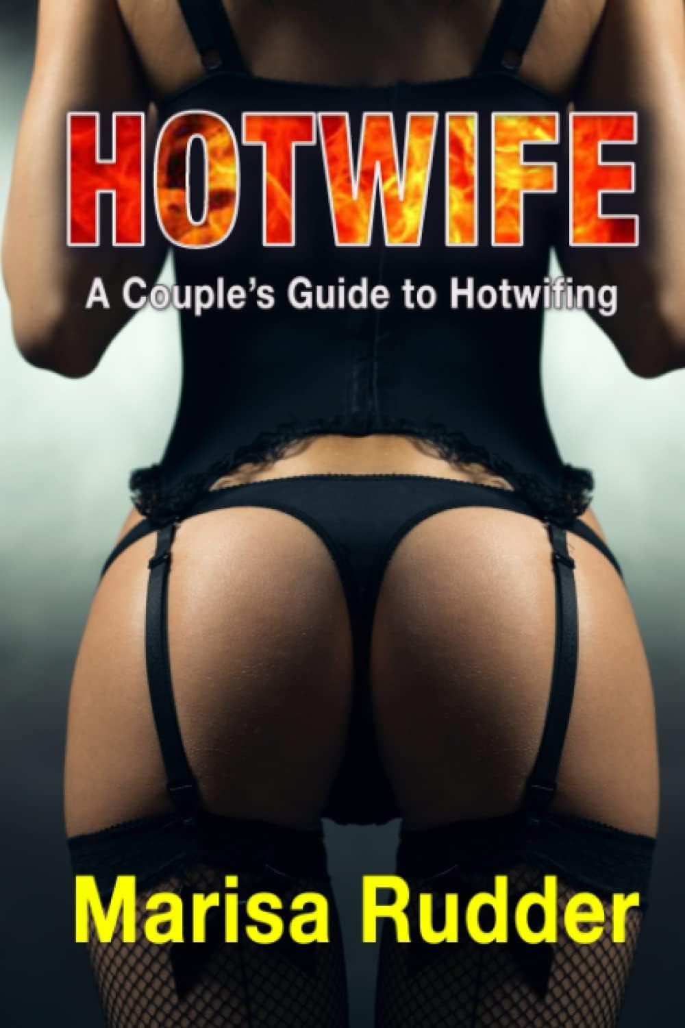 Hotwife: A Couple's Guide to Hotwifing (Female Led Relationship)