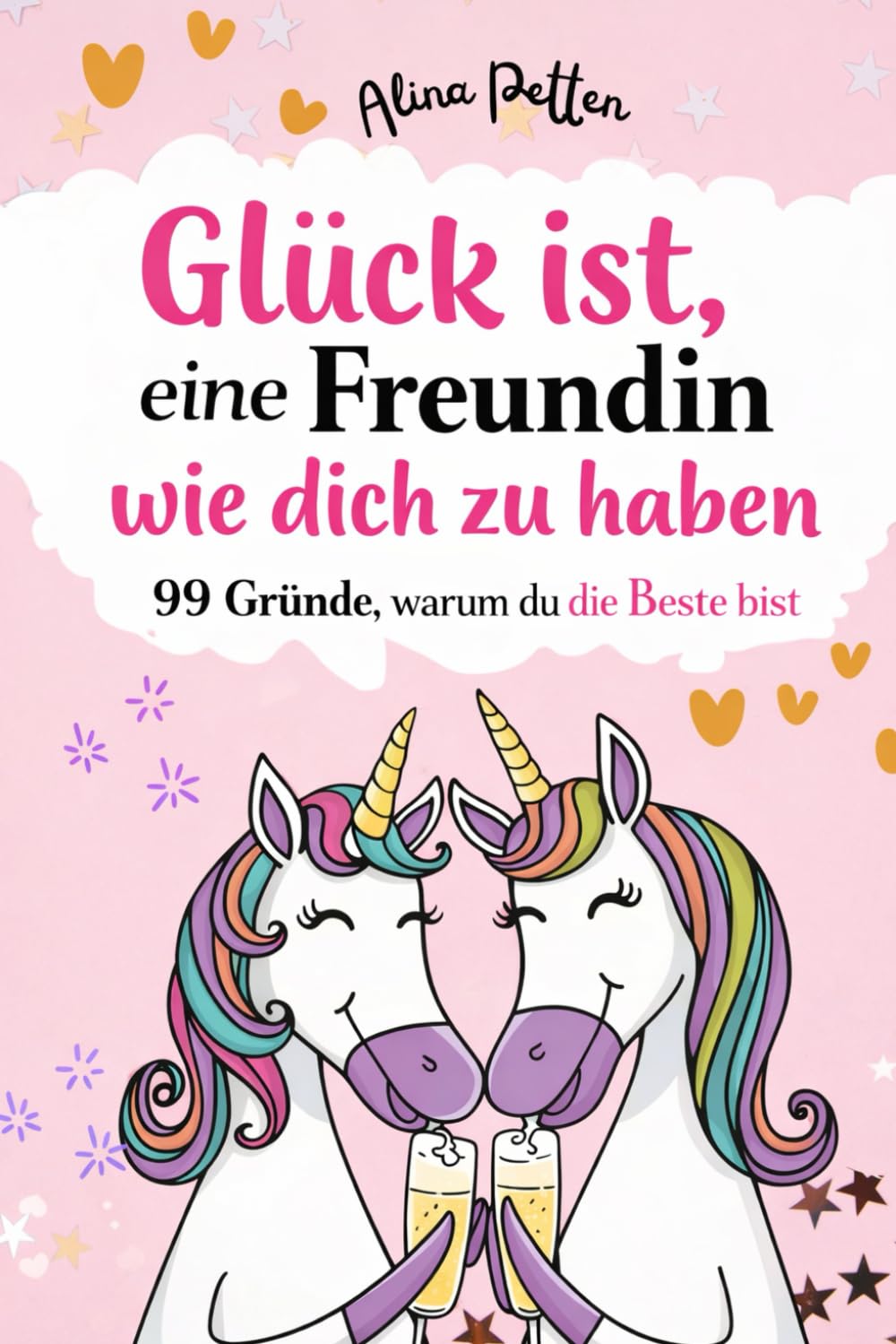 Glück ist, eine Freundin wie dich zu haben: 99 Gründe, warum Du die Beste bist. Das ideale Geschenk für die beste Freundin