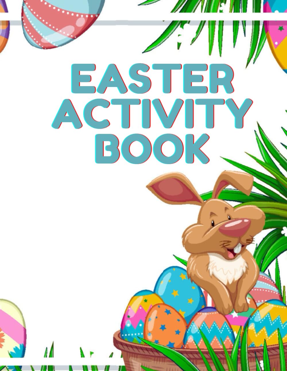 Easter Activity Book For Kids Ages 4–8: Coloring Pages, Mazes, Puzzles, Games and Fun Easter Activities