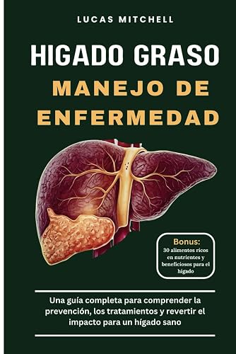Hígado graso Manejo de enfermedad: Una guía completa para comprender la prevención, los tratamientos y revertir el impacto para un hígado sano
