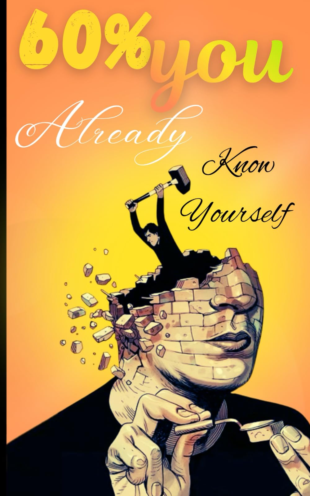 60% you already know yourself: A Motivational Self-Discovery Journal to Help You Realize That You Already Know Who You Are — You Just Need to Believe It