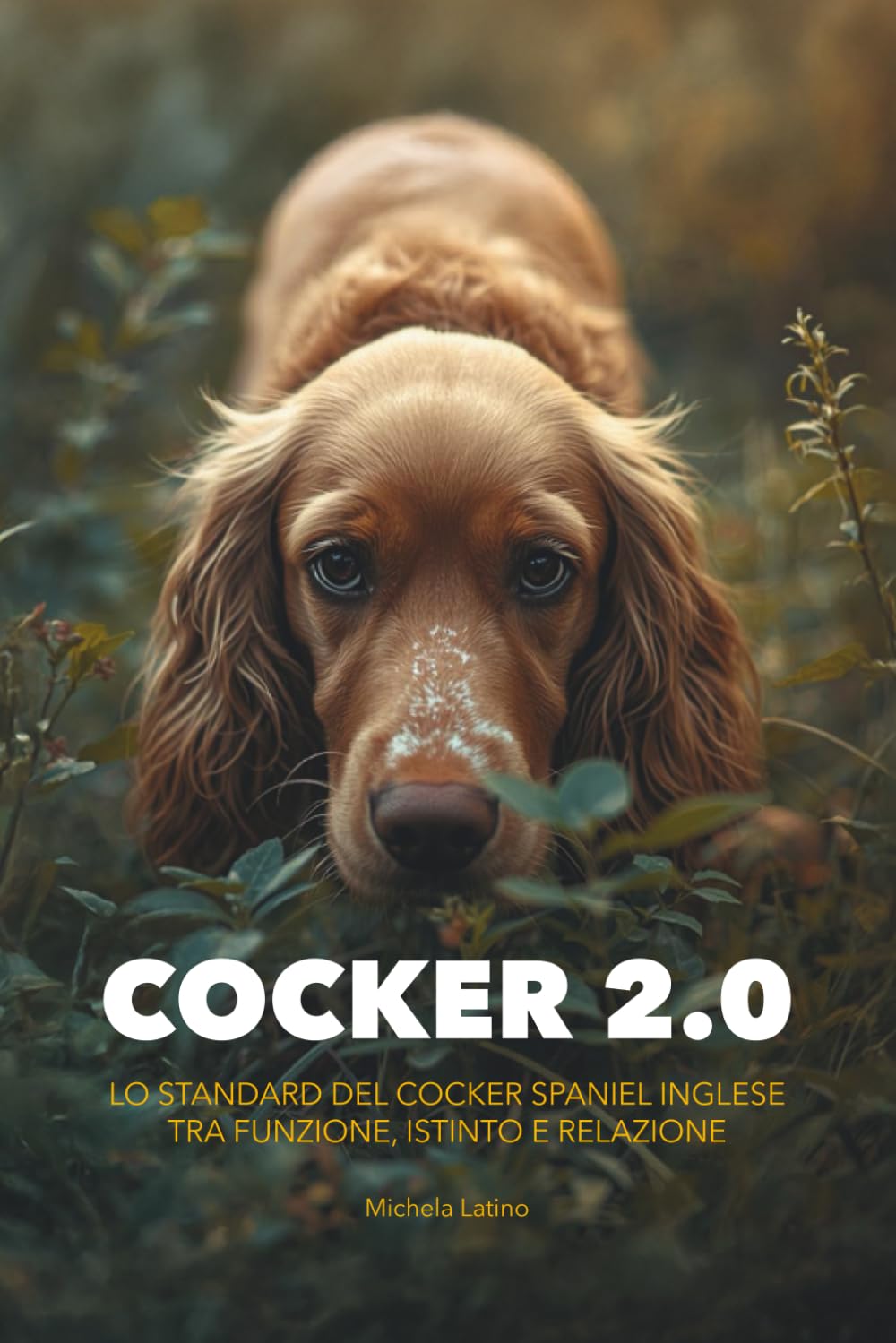 Cocker 2.0: Lo standard del Cocker Spaniel Inglese tra funzione, istinto e relazione (Dimensione Cocker)