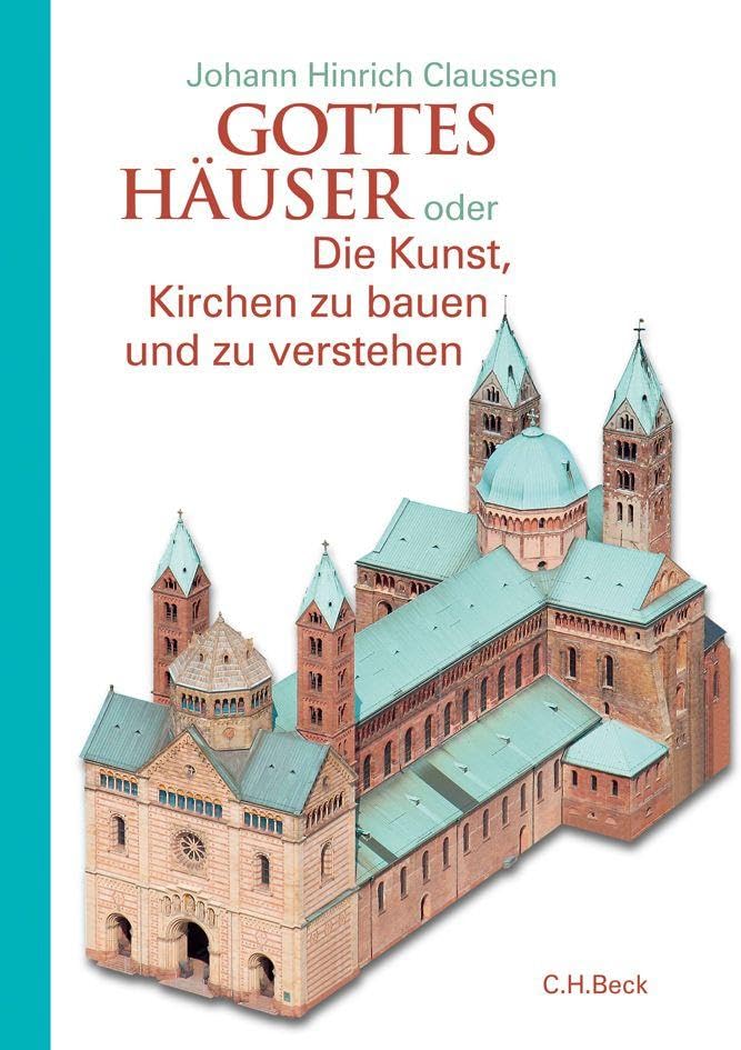 Gottes Häuser: oder Die Kunst, Kirchen zu bauen und zu verstehen. Vom frühen Christentum bis heute