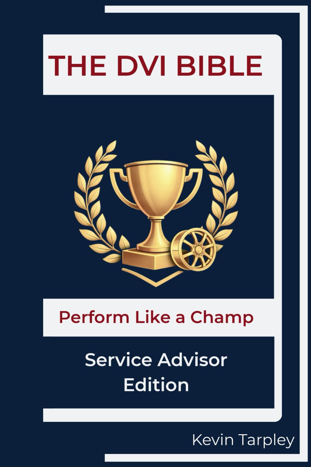 DVI Bible -- Service Advisor Edition: Perform Like a Champion (The DVI Bible Series)