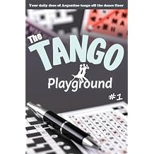 The Tango Playground Your Daily Dose of Argentine Tango - Part 1
