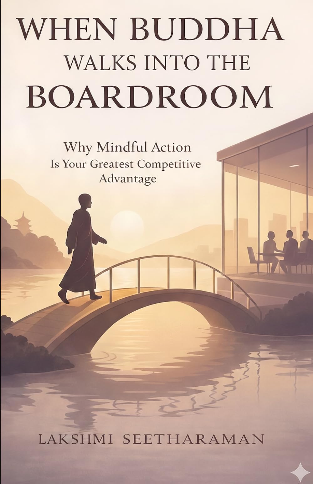 When Buddha Walks Into the Boardroom: Why Mindful Action is Your Greatest Competitive Advantage