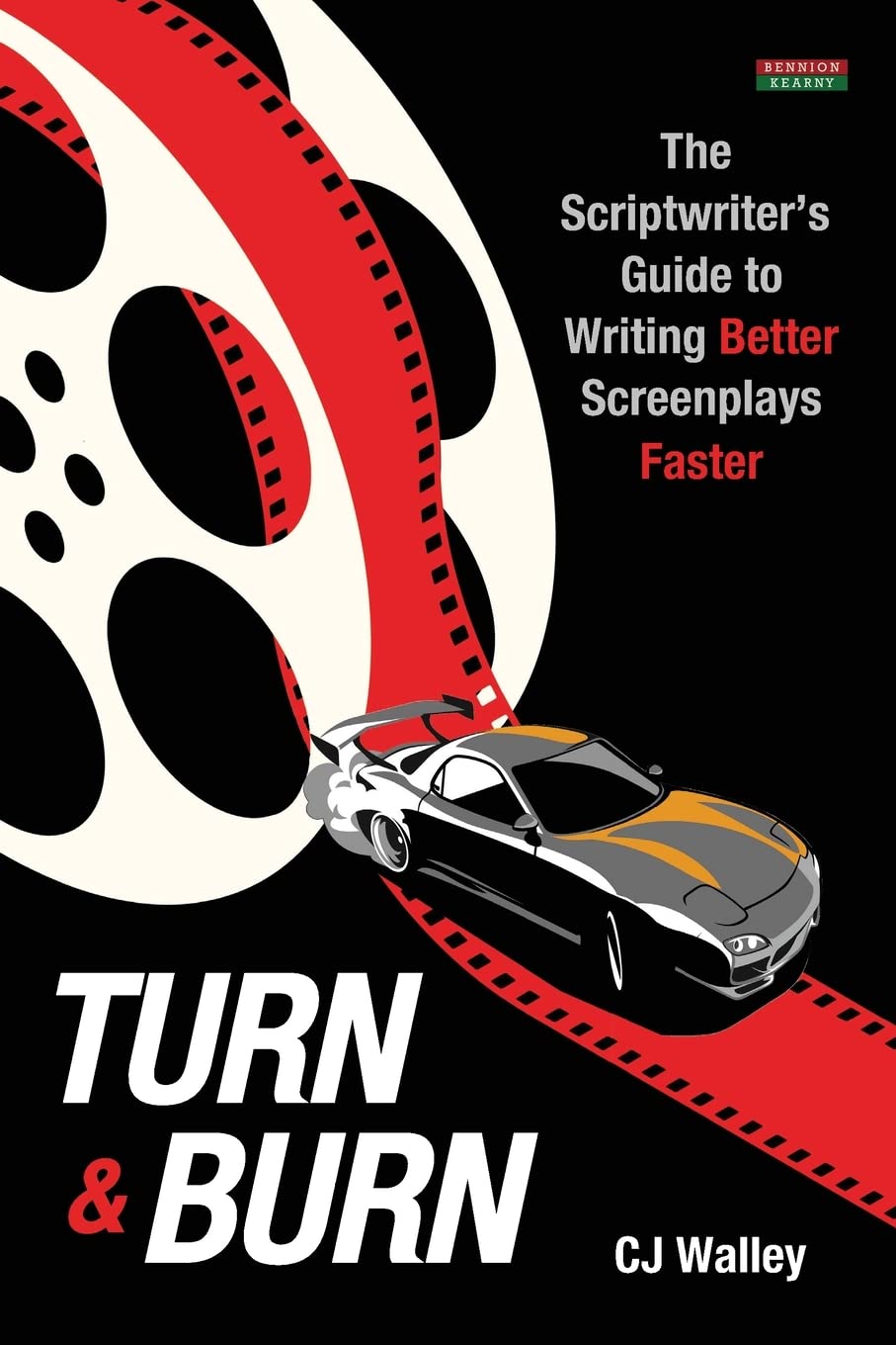 Turn & Burn: The Scriptwriter's Guide to Writing Better Screenplays Faster (Writing Guides)