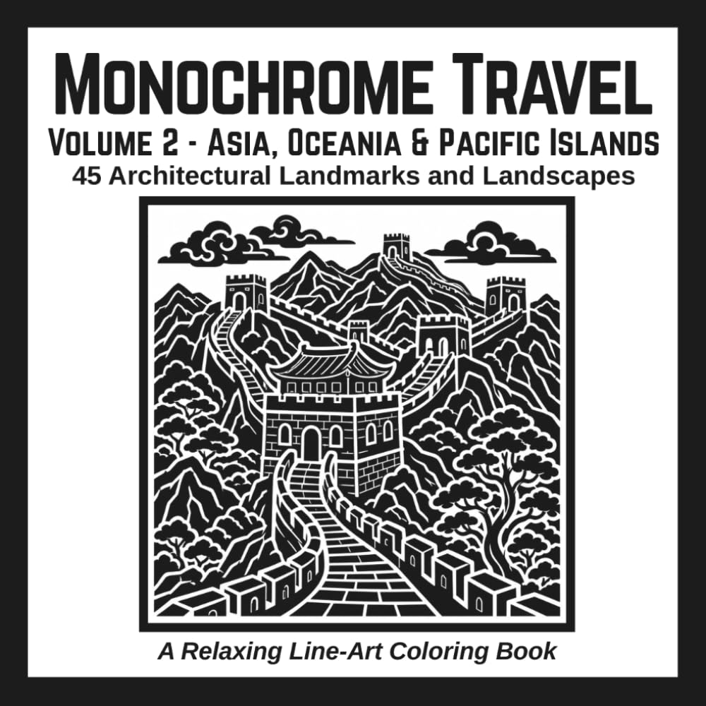 Monochrome Travel: Volume 2 - Asia, Oceania & Pacific Islands: 45 Architectural Landmarks and Landscapes: A Relaxing Line-Art Coloring Book