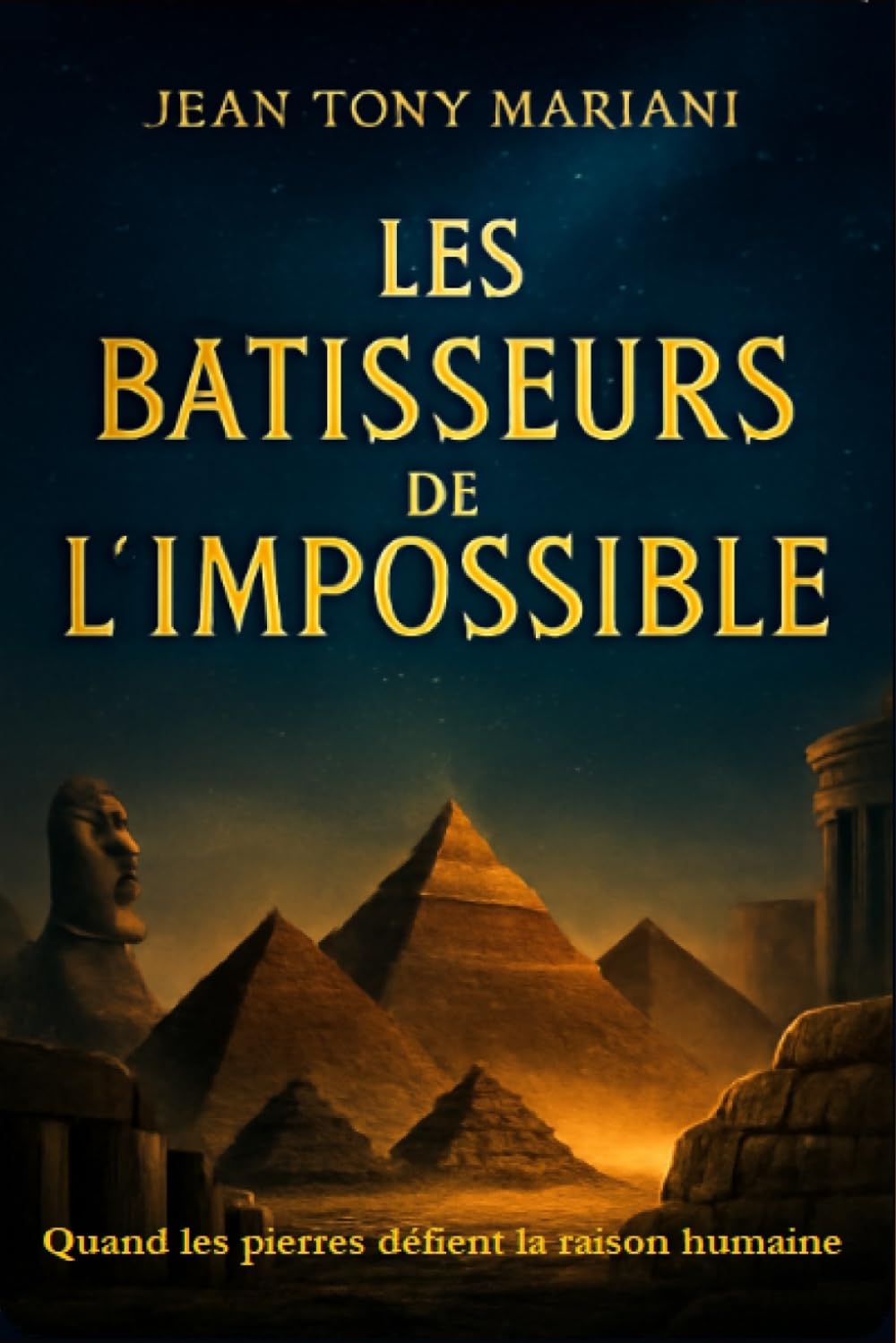 Les Batisseurs de l'Impossible: Quand les pierres défient la raison humaine