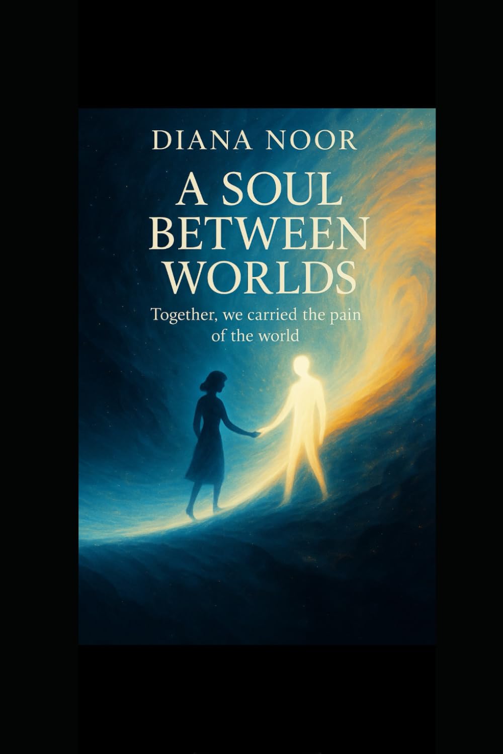 A Soul Between Worlds: Together, we carried the pain of the world