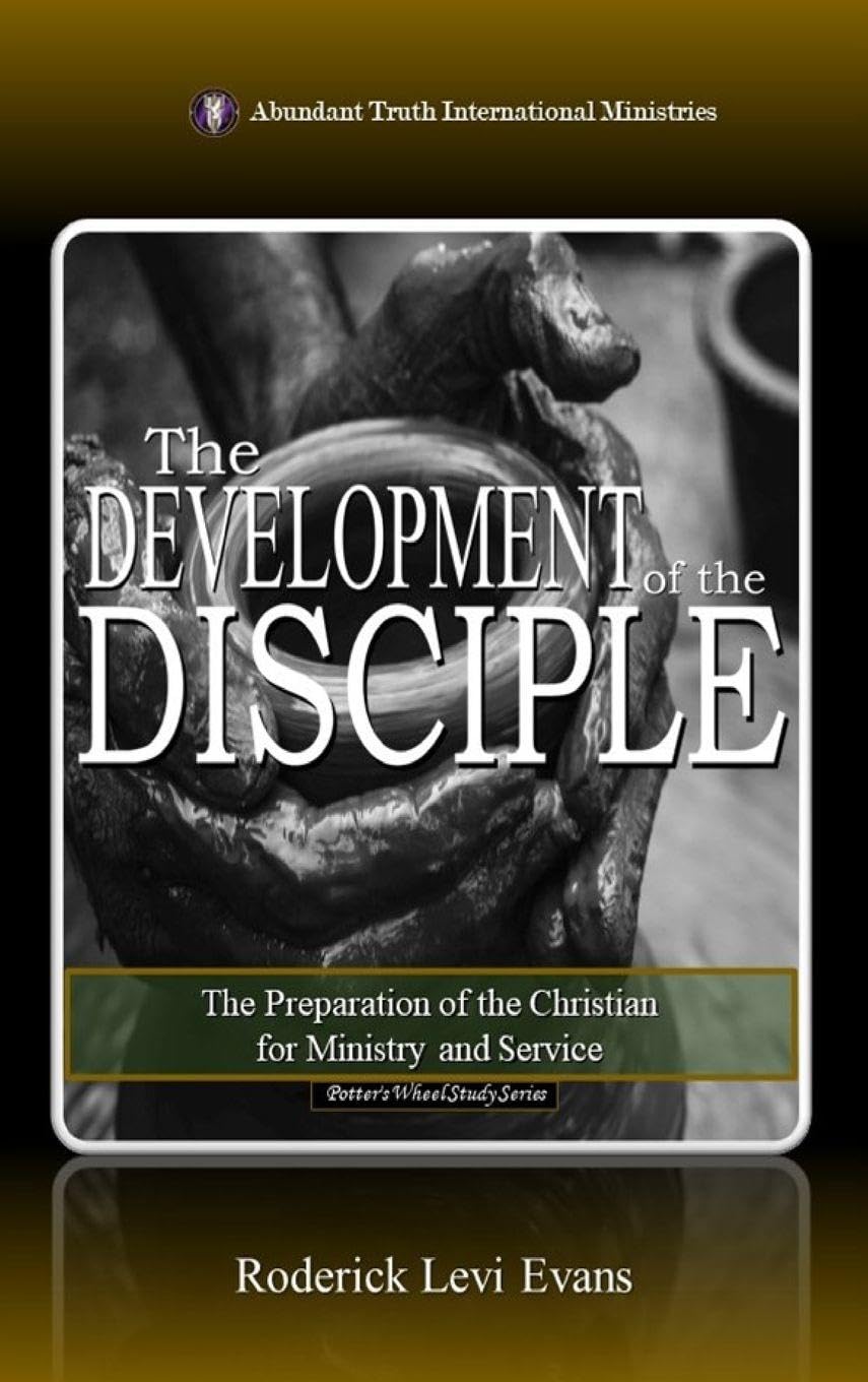 The Development of the Disciple: The Preparation of the Christian for Ministry and Service: 1 (The Potter's Wheel Study)