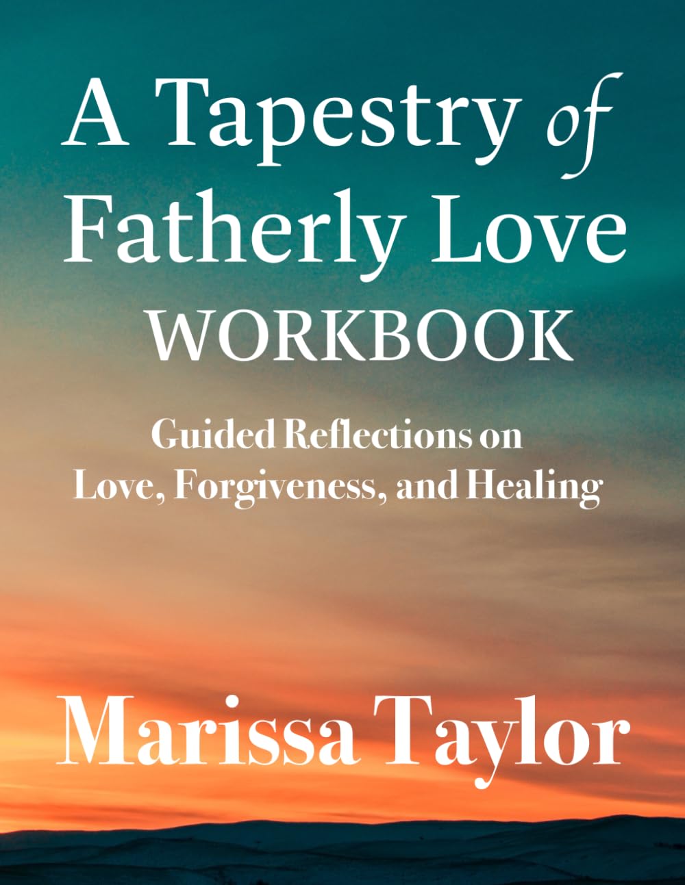 A Tapestry of Fatherly Love Workbook: Guided Reflections on Love, Forgiveness, and Healing
