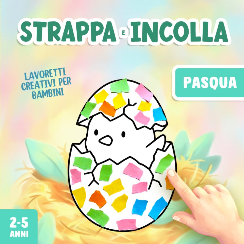 Lavoretti Creativi per Bambini 2-5 Anni: Strappare e Incollare Pasqua, Un Divertente Libro di Attività Artistiche con la Carta per Stimolare la Motricità Fine del tuo Bambino!