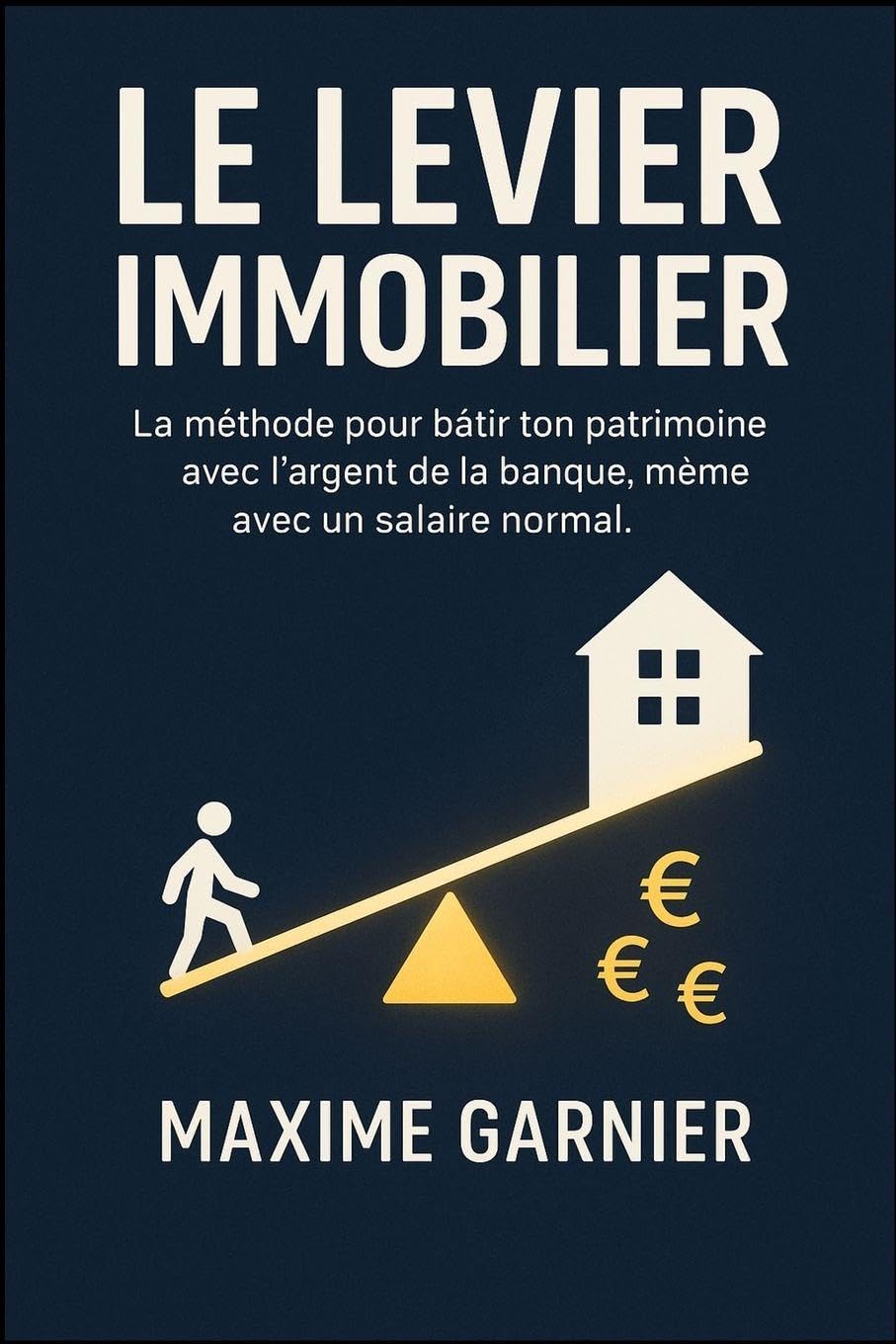 Le Levier Immobilier: La méthode pour bâtir ton patrimoine avec l'argent de la banque, même avec un salaire normal.