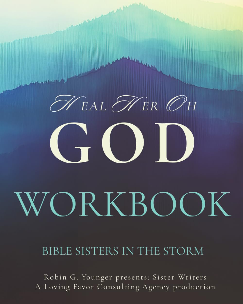 Heal Her Oh God, Workbook: Bible Sisters in the Storm