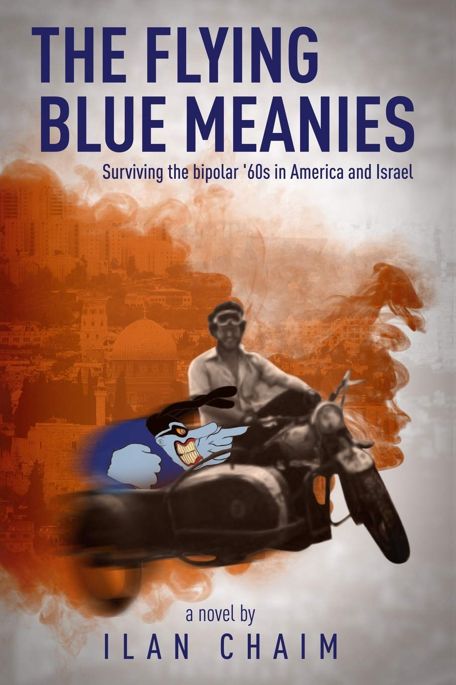 THE FLYING BLUE MEANIES: Surviving the bipolar '60s in America and Israel
