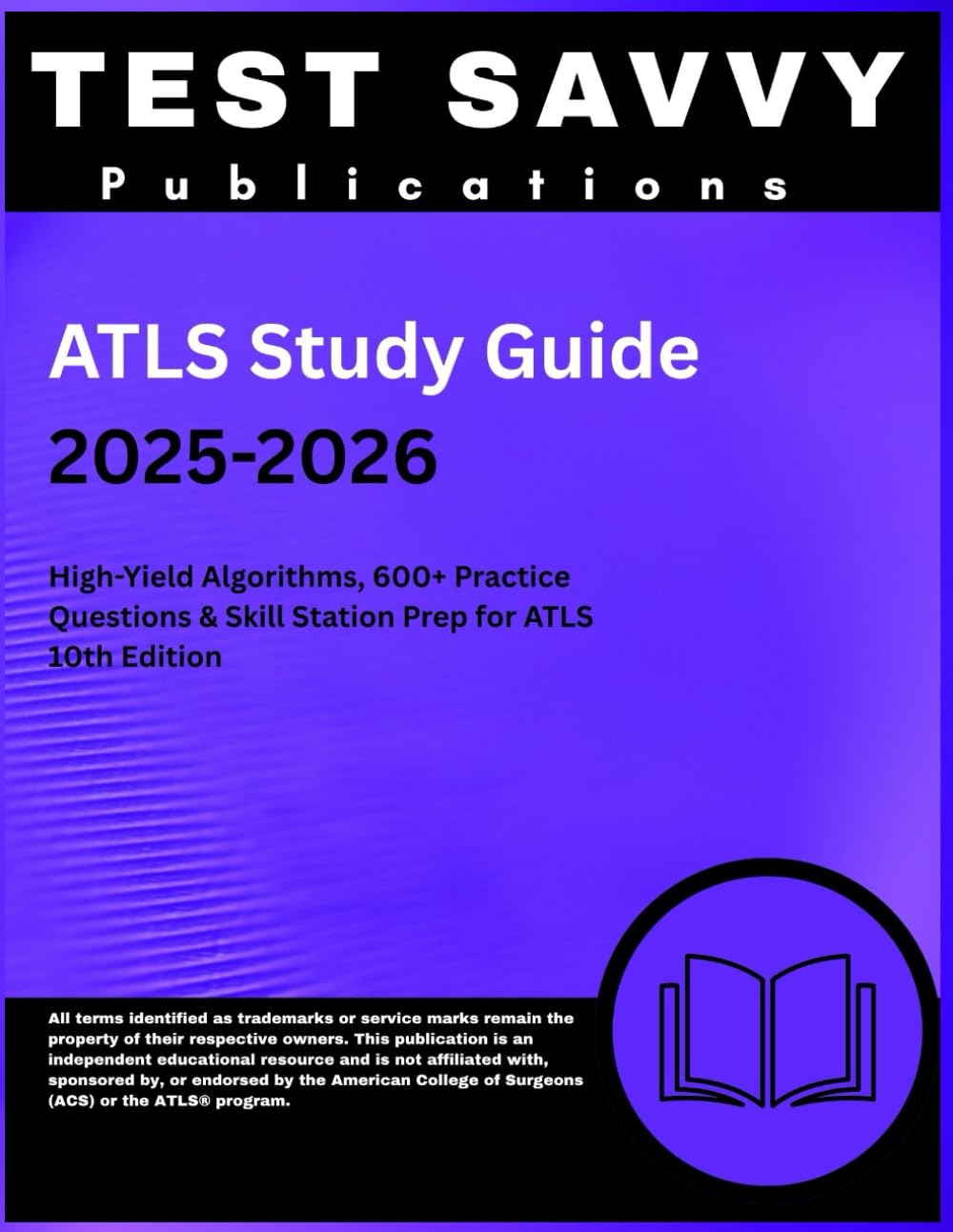 ATLS Study Guide 2025-2026: High-Yield Algorithms, 600+ Practice Questions & Skill Station Prep for ATLS 10th Edition