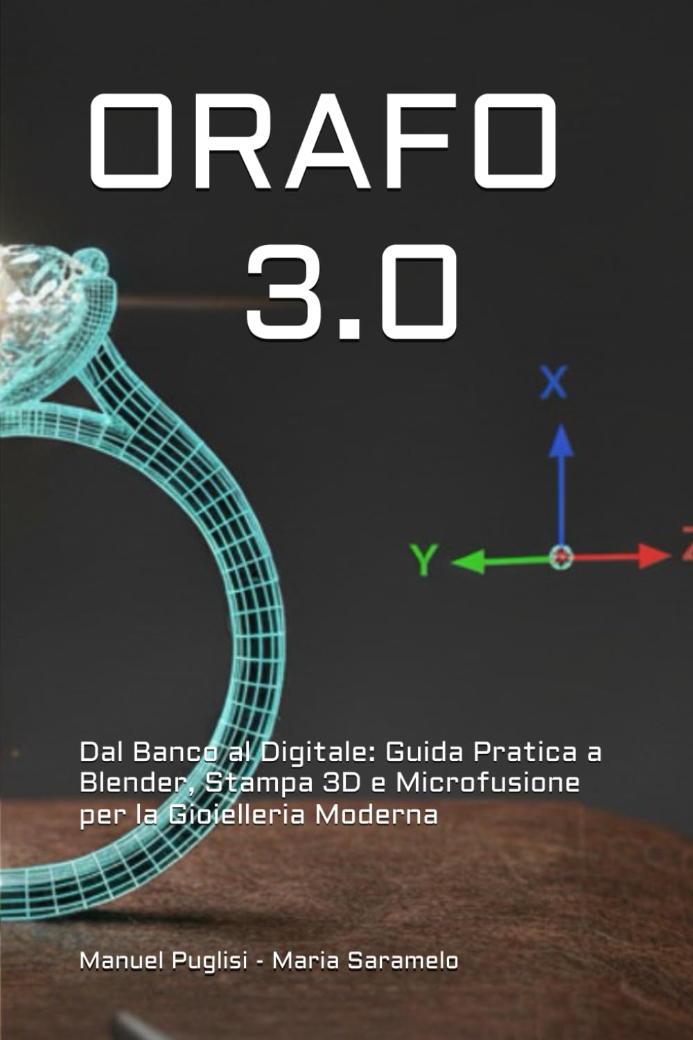 ORAFO 3.0: Dal Banco al Digitale: Guida Pratica a Blender, Stampa 3D e Microfusione per la Gioielleria Moderna