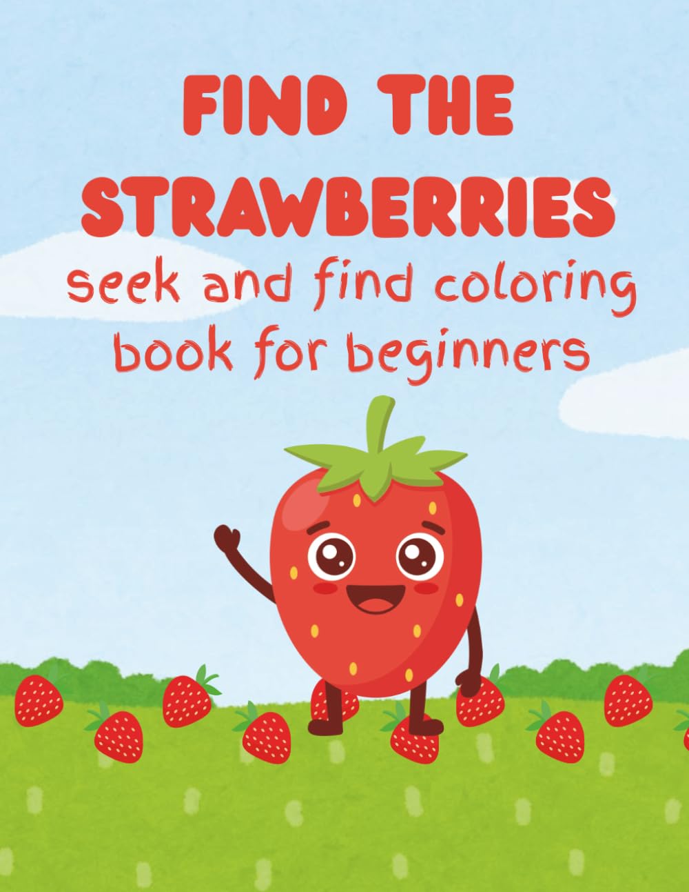 Find The Strawberries: Seek And Find Coloring Book For Beginners