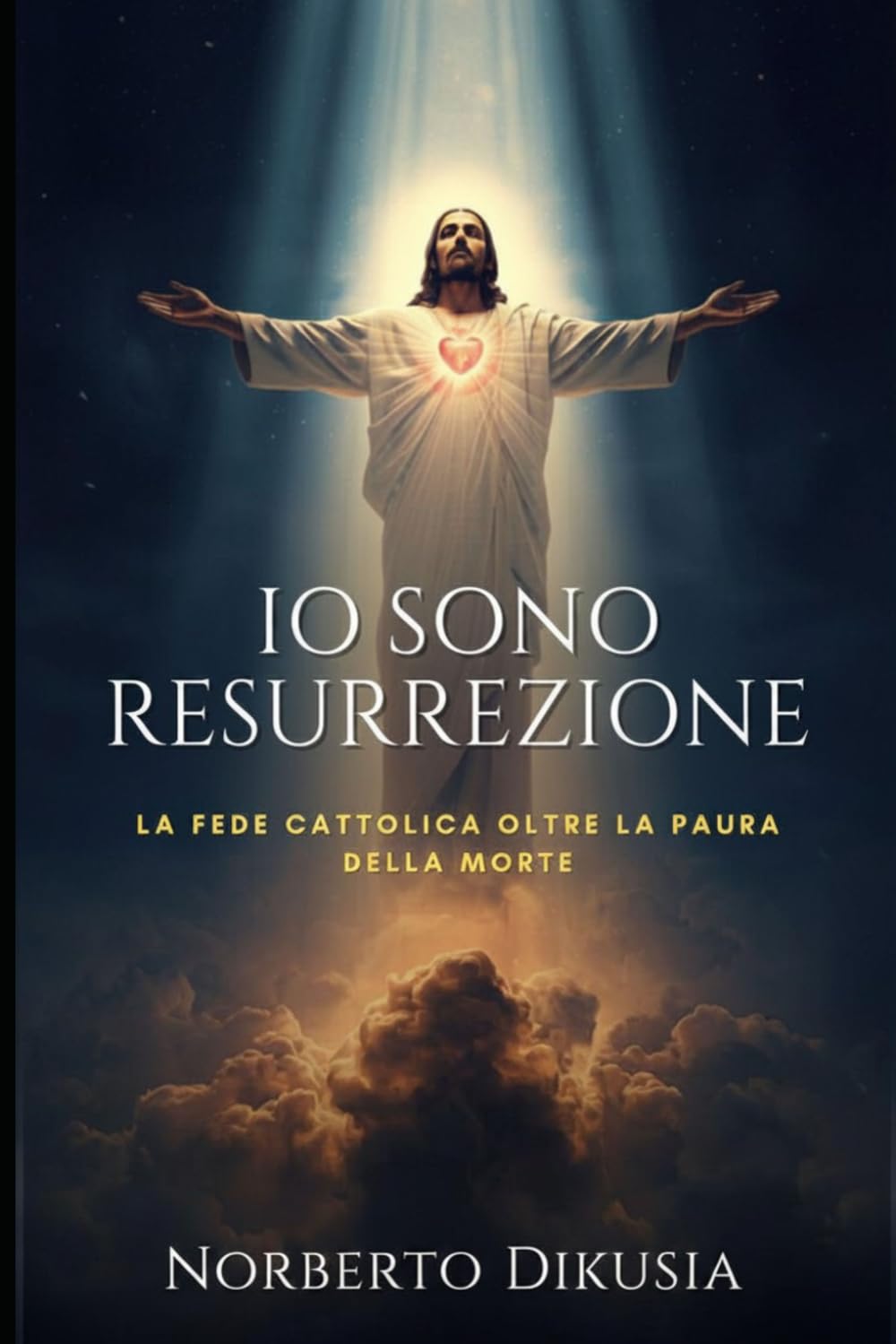 Gesù è RESURREZIONE: La Fede Cattolica oltre la Paura della Morte: Resurrezione Adesso — Ritornare a Cristo Risorto tra Speranza Cristiana, Vita Eterna, Dubbi sulla Fede e Testimonianze oltre la Morte