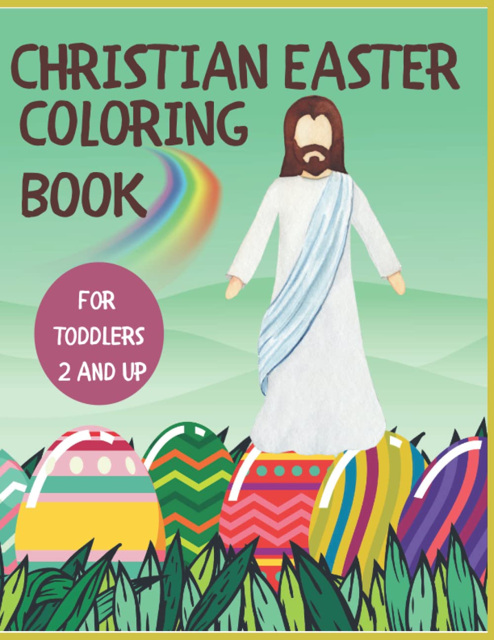 Christian Easter Coloring Book: Easter Bible Story Coloring Book For Toddlers And Preschool Kids Ages 2 And Up. Religious Easter Basket Stuffer,