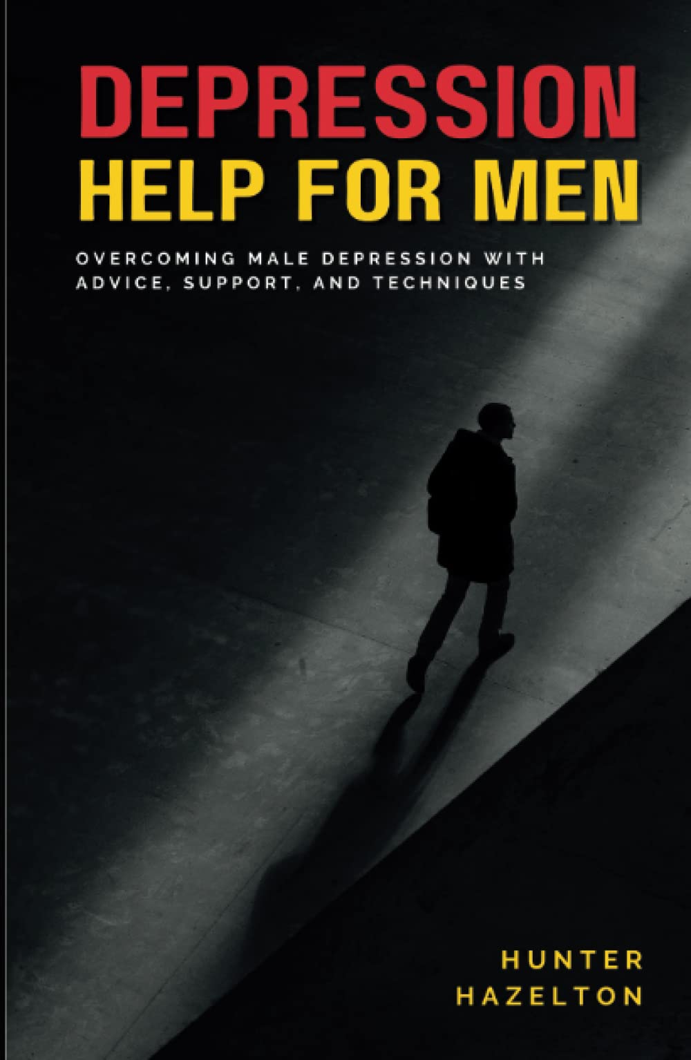 Depression Help for Men: Overcoming Male Depression with Advice, Support, and Techniques - A Comprehensive Guide to Men's Mental Health Improvement ... (Men's Health Essentials: Wellness Books)