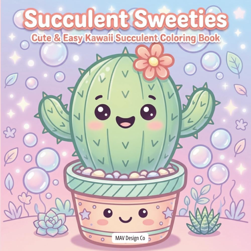 Succulent Sweeties Cute & Easy Kawaii Succulent Coloring Book: Fun and Easy Kawaii Plant Designs for Kids, Teens, and Adults Who Love Cute Coloring