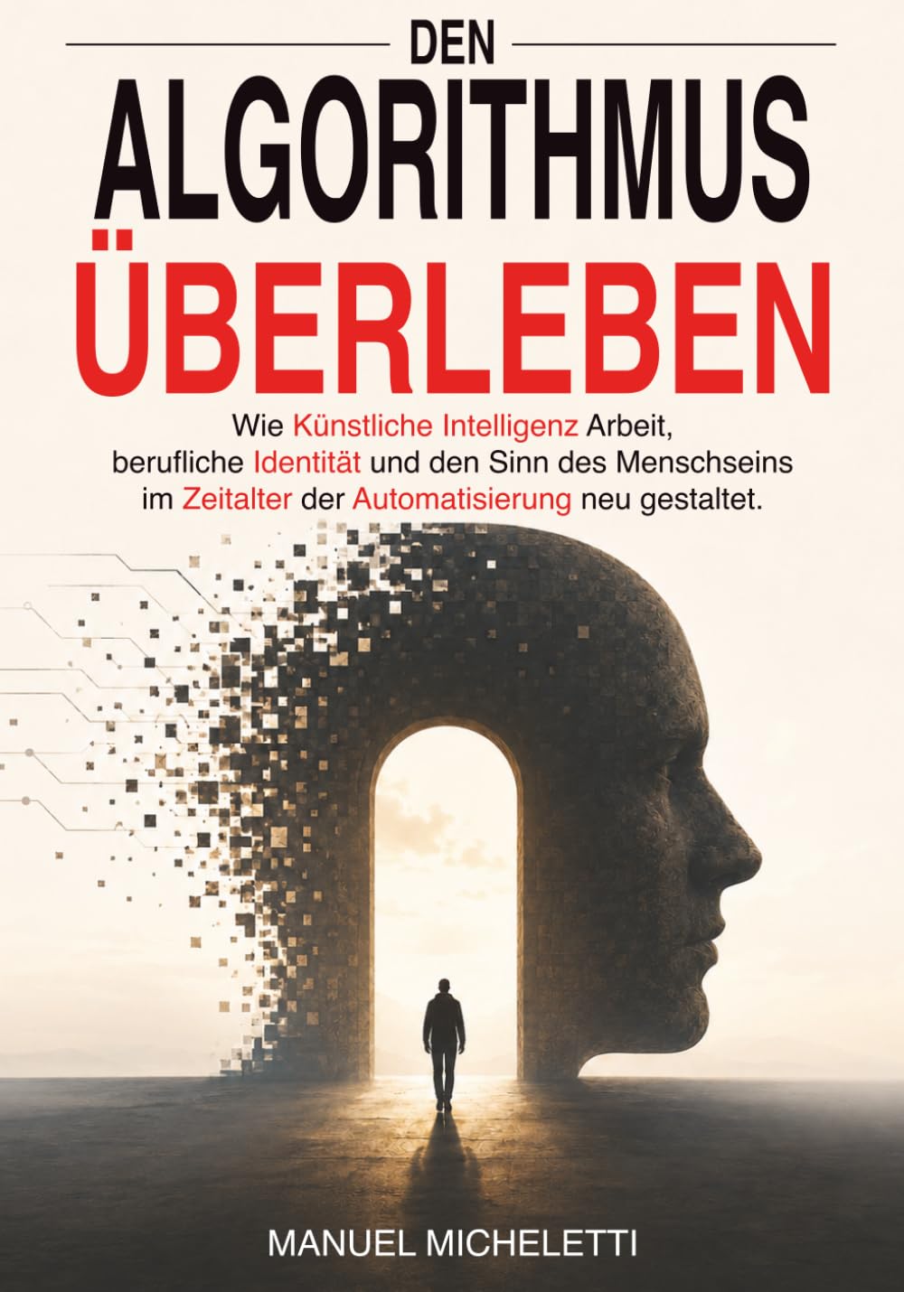 Den Algorithmus überleben: Wie Künstliche Intelligenz Arbeit, berufliche Identität und den Sinn des Menschseins im Zeitalter der Automatisierung neu gestaltet
