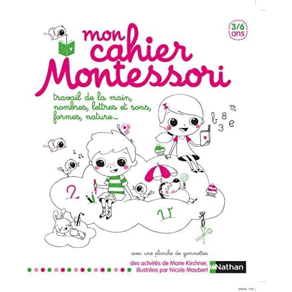 Mon cahier Montessori 3-6 ans: Travail de la main, nombres, lettres et sons, formes, nature...